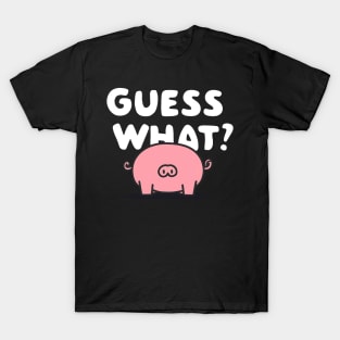 Guess What Pig Butt T-Shirt